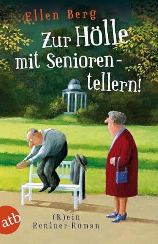 Zur Hölle mit Seniorentellern!: (K)ein Rentner-Roman