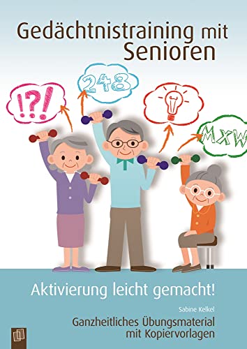 Gedächtnistraining mit Senioren - Aktivierung leicht gemacht!: Ganzheitliches Übungsmaterial mit Kopiervorlagen